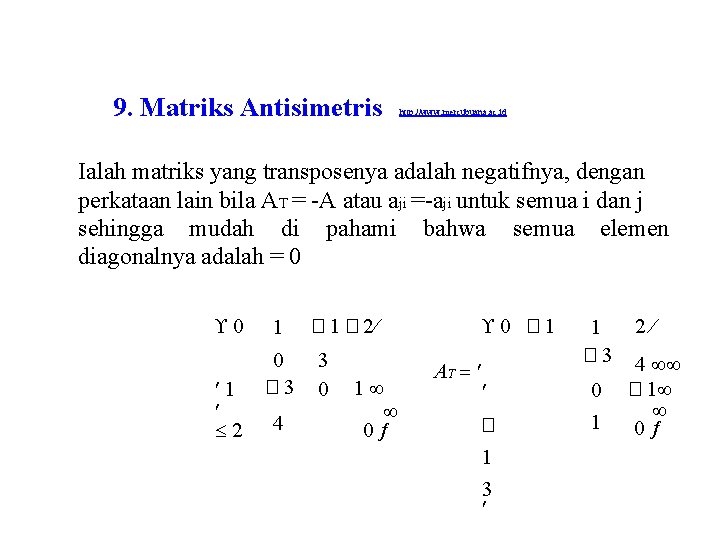 9. Matriks Antisimetris http: //www. mercubuana. ac. id Ialah matriks yang transposenya adalah negatifnya,
