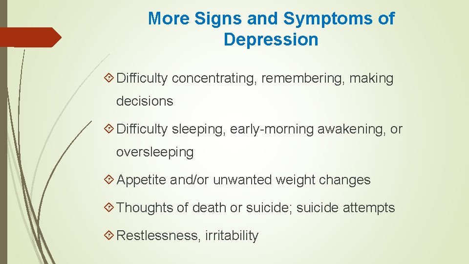 More Signs and Symptoms of Depression Difficulty concentrating, remembering, making decisions Difficulty sleeping, early-morning