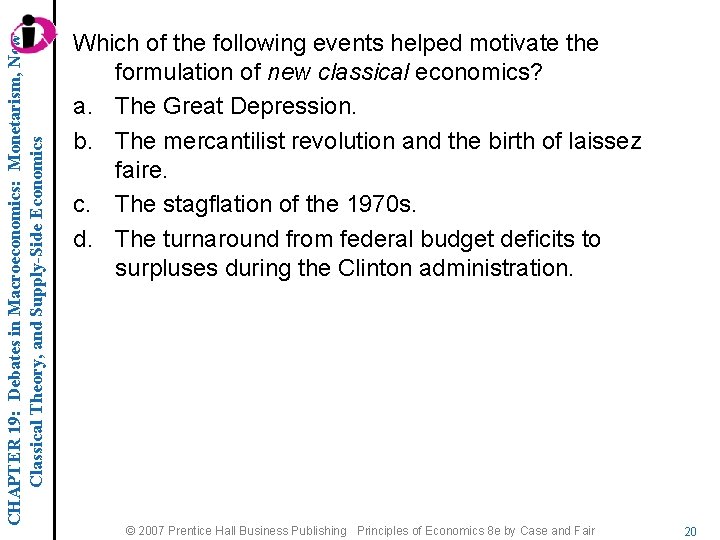 CHAPTER 19: Debates in Macroeconomics: Monetarism, New Classical Theory, and Supply-Side Economics Which of