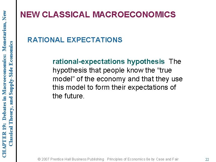 CHAPTER 19: Debates in Macroeconomics: Monetarism, New Classical Theory, and Supply-Side Economics NEW CLASSICAL