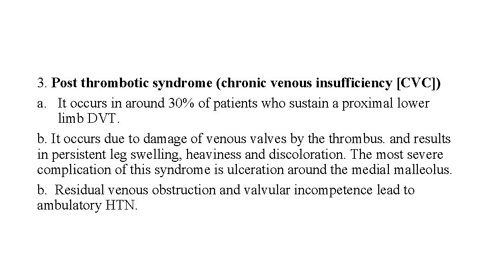 3. Post thrombotic syndrome (chronic venous insufficiency [CVC]) a. It occurs in around 30%