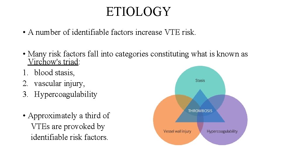 ETIOLOGY • A number of identifiable factors increase VTE risk. • Many risk factors