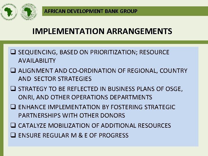 AFRICAN DEVELOPMENT BANK GROUP IMPLEMENTATION ARRANGEMENTS q SEQUENCING, BASED ON PRIORITIZATION; RESOURCE AVAILABILITY q