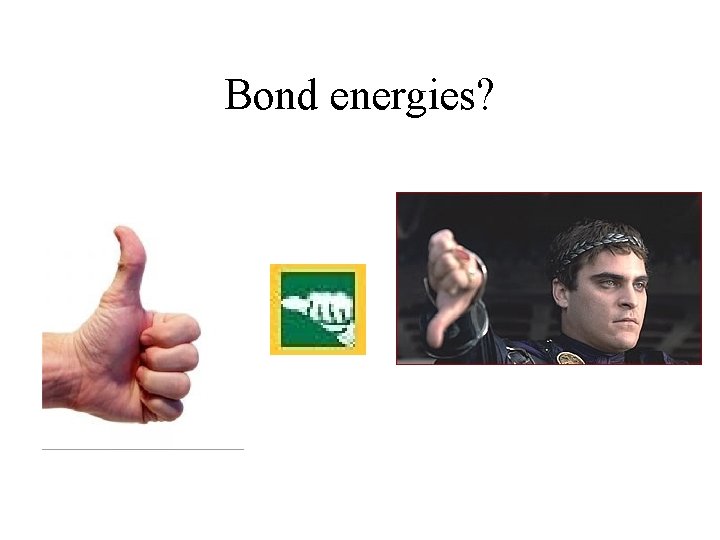 Bond energies? 