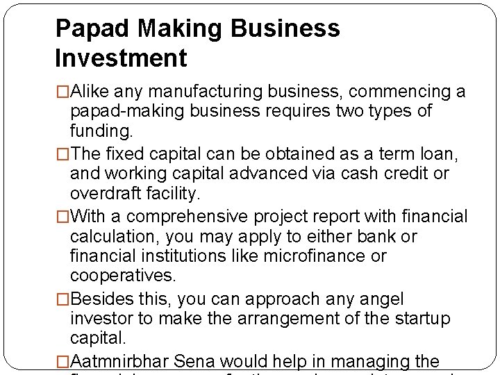 Papad Making Business Investment �Alike any manufacturing business, commencing a papad-making business requires two