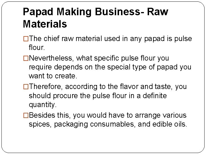 Papad Making Business- Raw Materials �The chief raw material used in any papad is