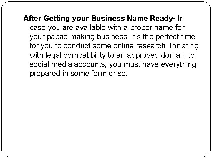 After Getting your Business Name Ready- In case you are available with a proper