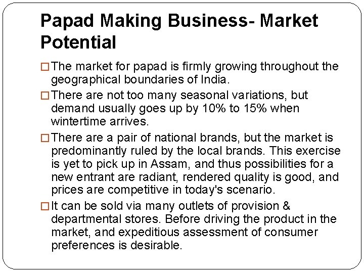 Papad Making Business- Market Potential � The market for papad is firmly growing throughout