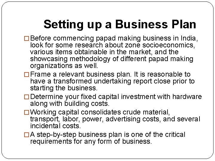  Setting up a Business Plan � Before commencing papad making business in India,