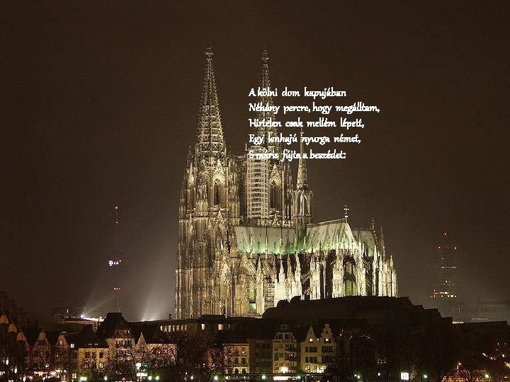 A kölni dom kapujában Néhány percre, hogy megálltam, Hirtelen csak mellém lépett, Egy lenhajú