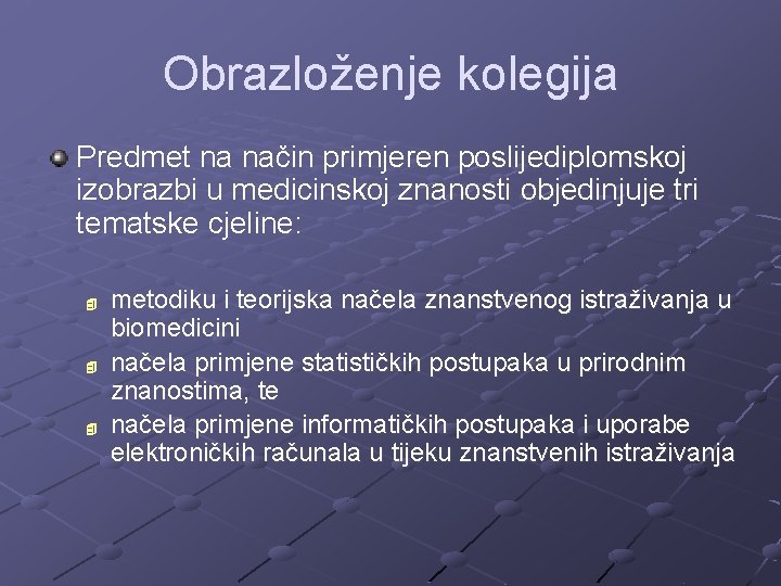 Obrazloženje kolegija Predmet na način primjeren poslijediplomskoj izobrazbi u medicinskoj znanosti objedinjuje tri tematske