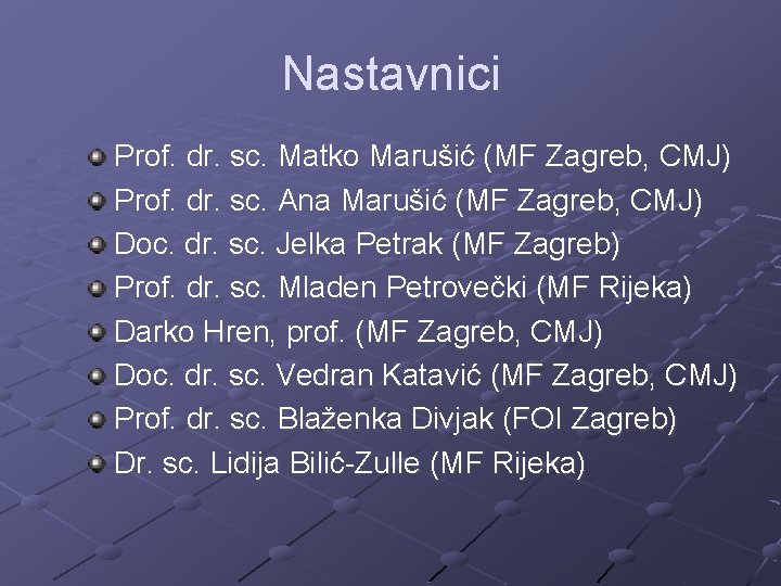 Nastavnici Prof. dr. sc. Matko Marušić (MF Zagreb, CMJ) Prof. dr. sc. Ana Marušić
