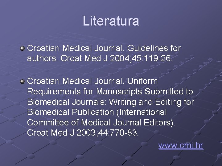 Literatura Croatian Medical Journal. Guidelines for authors. Croat Med J 2004; 45: 119 -26.