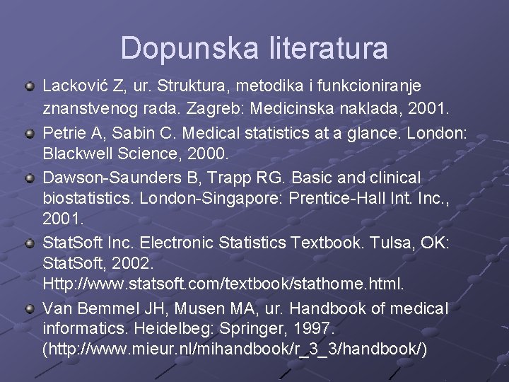 Dopunska literatura Lacković Z, ur. Struktura, metodika i funkcioniranje znanstvenog rada. Zagreb: Medicinska naklada,