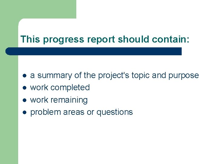 This progress report should contain: l l a summary of the project's topic and