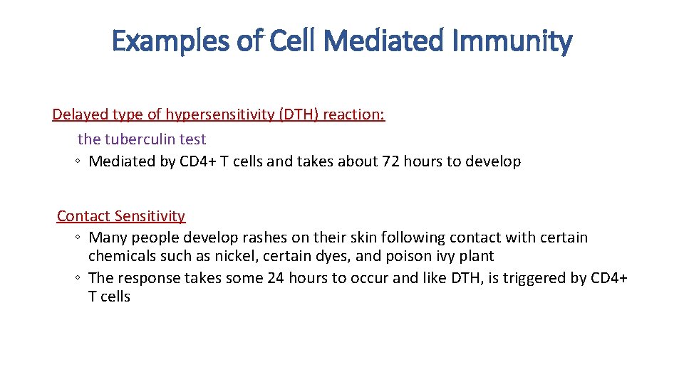 Examples of Cell Mediated Immunity Delayed type of hypersensitivity (DTH) reaction: the tuberculin test