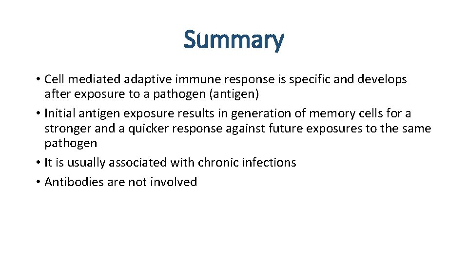 Summary • Cell mediated adaptive immune response is specific and develops after exposure to