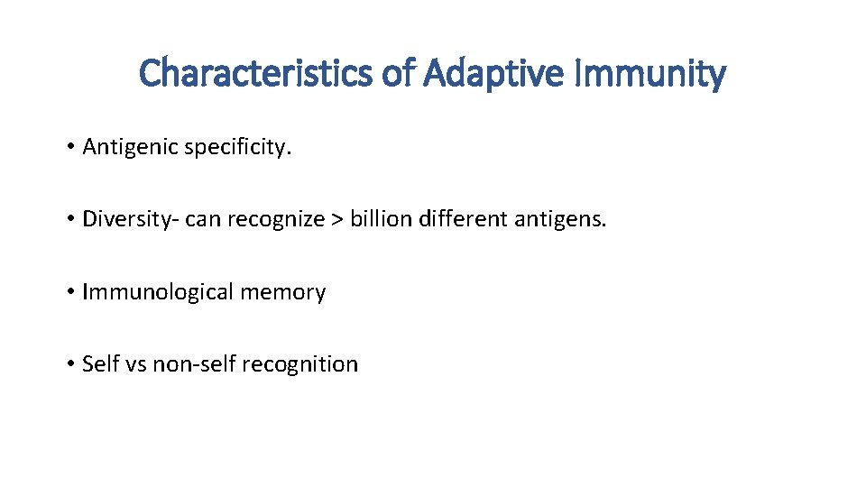 Characteristics of Adaptive Immunity • Antigenic specificity. • Diversity- can recognize > billion different