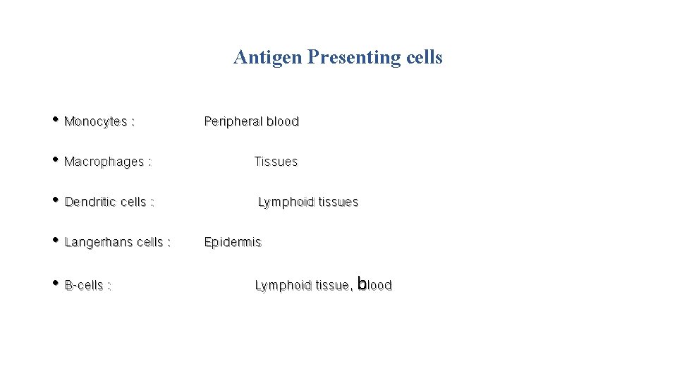 Antigen Presenting cells • Monocytes : Peripheral blood • Macrophages : Tissues • Dendritic
