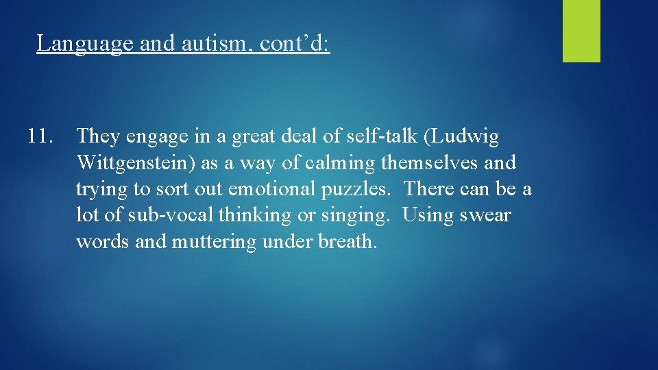 Language and autism, cont’d: 11. They engage in a great deal of self-talk (Ludwig