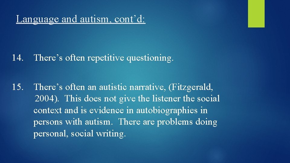 Language and autism, cont’d: 14. There’s often repetitive questioning. 15. There’s often an autistic