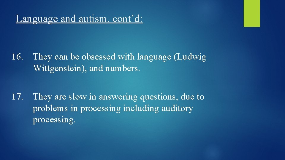 Language and autism, cont’d: 16. They can be obsessed with language (Ludwig Wittgenstein), and