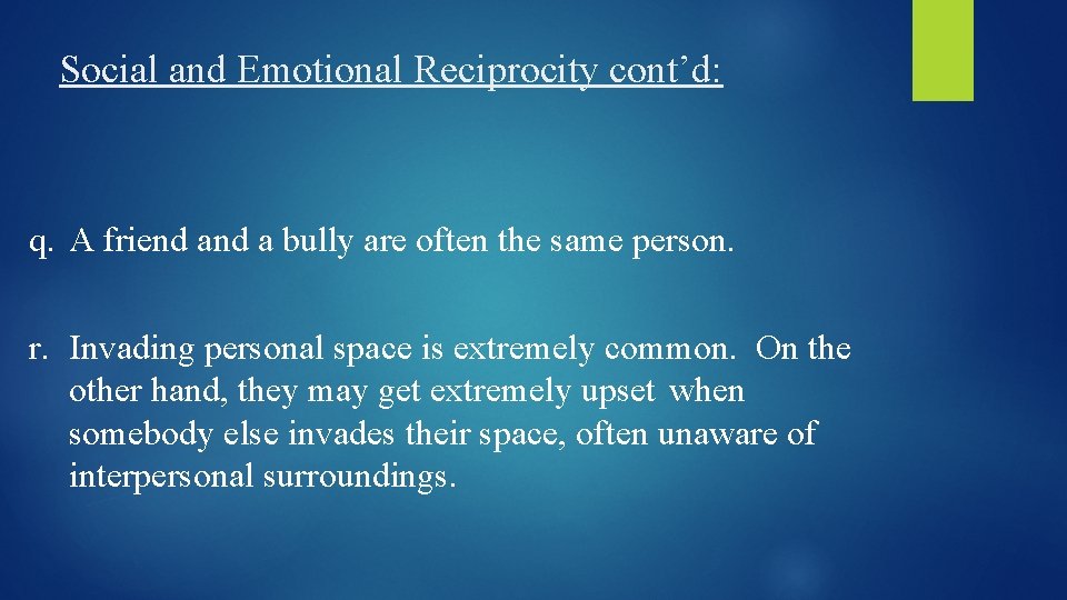 Social and Emotional Reciprocity cont’d: q. A friend a bully are often the same