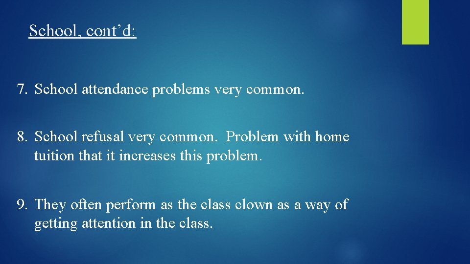 School, cont’d: 7. School attendance problems very common. 8. School refusal very common. Problem