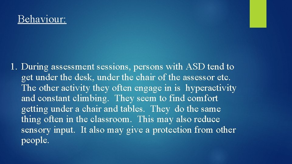 Behaviour: 1. During assessment sessions, persons with ASD tend to get under the desk,