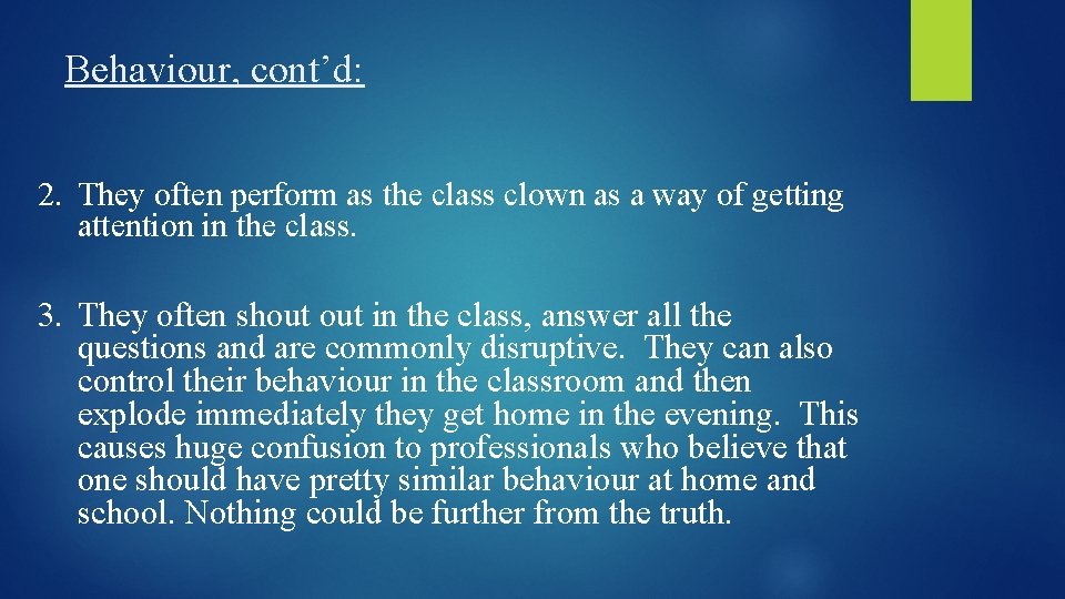 Behaviour, cont’d: 2. They often perform as the class clown as a way of