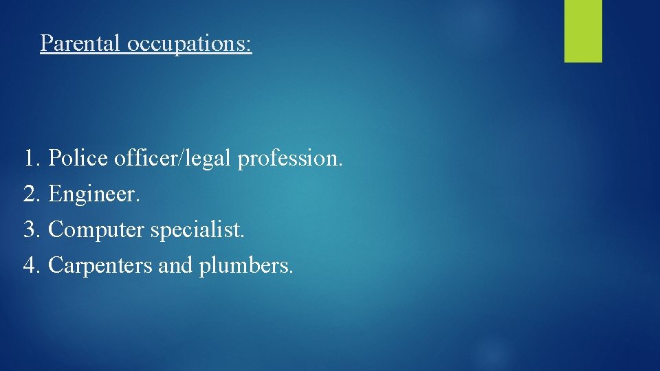 Parental occupations: 1. Police officer/legal profession. 2. Engineer. 3. Computer specialist. 4. Carpenters and