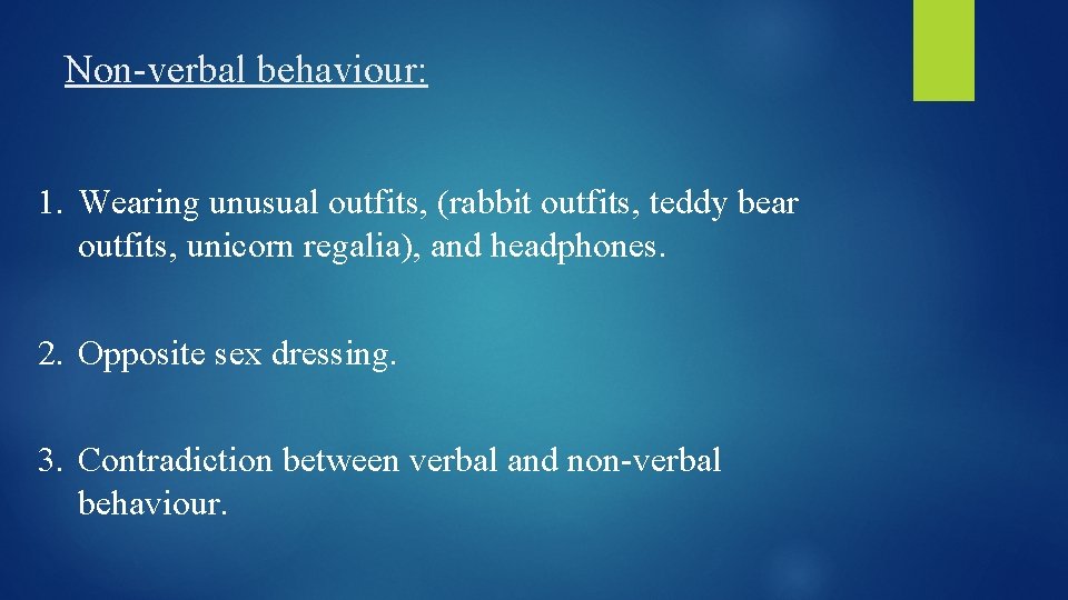 Non-verbal behaviour: 1. Wearing unusual outfits, (rabbit outfits, teddy bear outfits, unicorn regalia), and