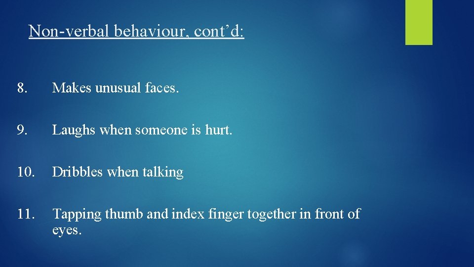 Non-verbal behaviour, cont’d: 8. Makes unusual faces. 9. Laughs when someone is hurt. 10.