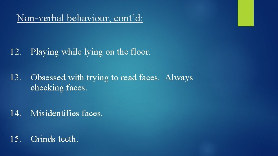 Non-verbal behaviour, cont’d: 12. Playing while lying on the floor. 13. Obsessed with trying