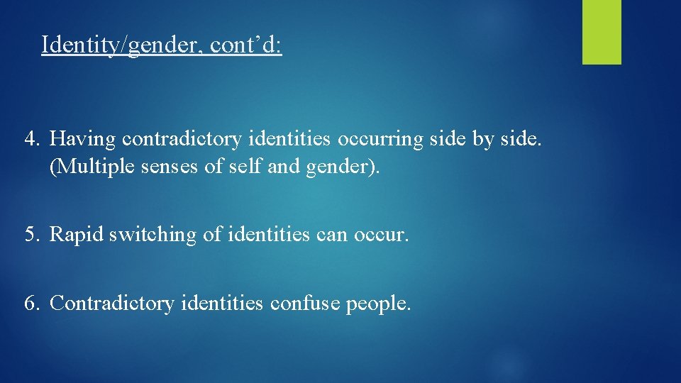 Identity/gender, cont’d: 4. Having contradictory identities occurring side by side. (Multiple senses of self