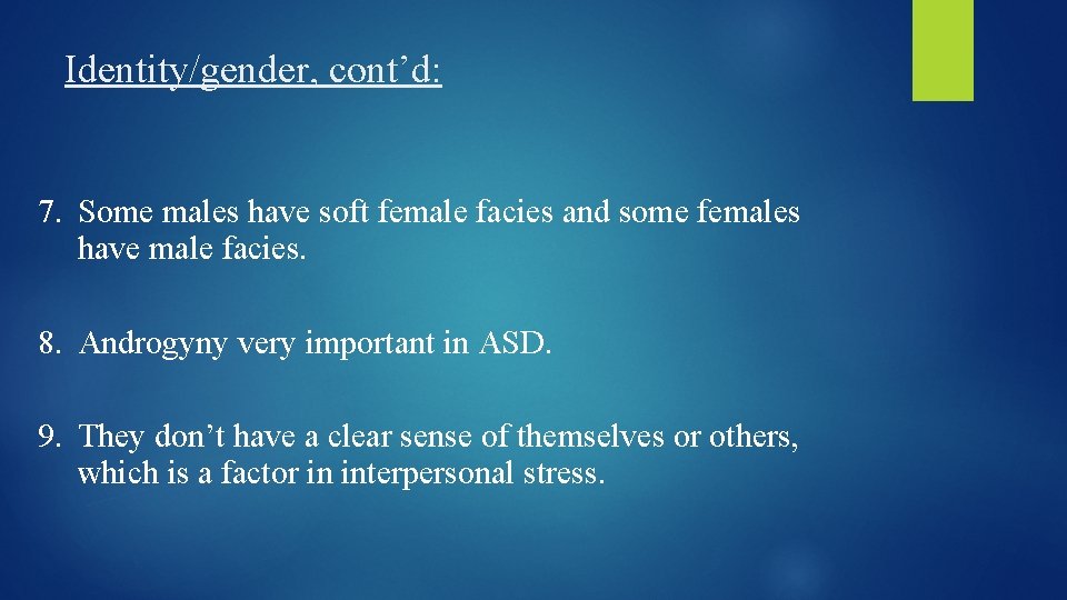 Identity/gender, cont’d: 7. Some males have soft female facies and some females have male