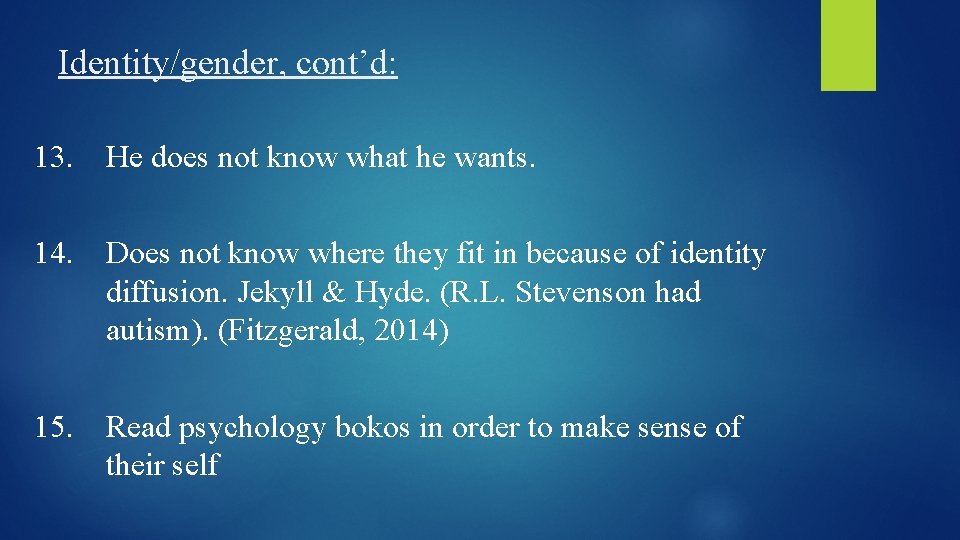 Identity/gender, cont’d: 13. He does not know what he wants. 14. Does not know