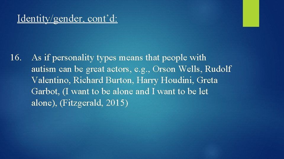 Identity/gender, cont’d: 16. As if personality types means that people with autism can be