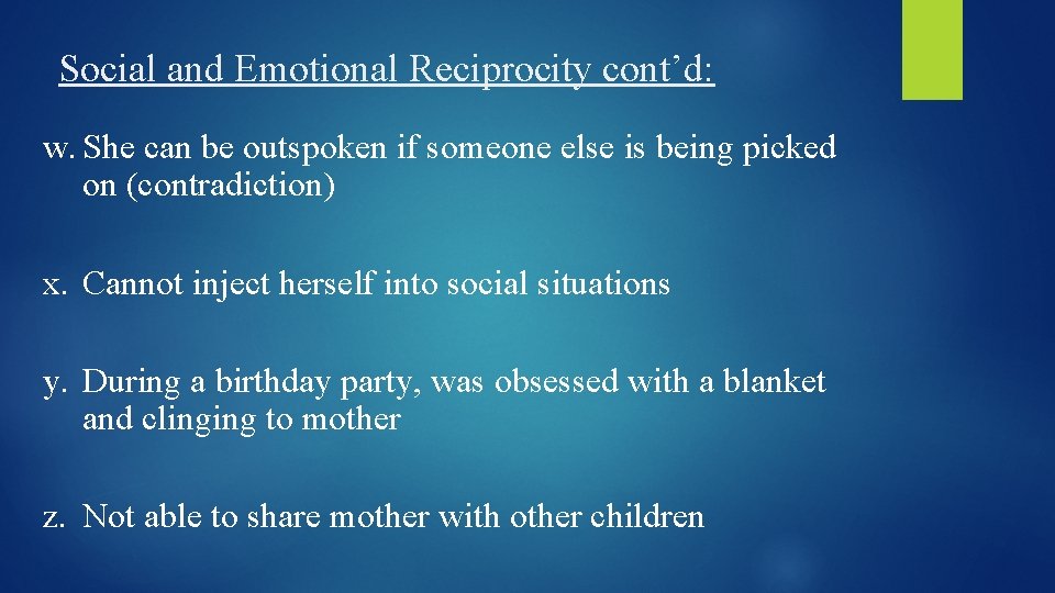 Social and Emotional Reciprocity cont’d: w. She can be outspoken if someone else is