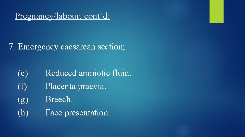 Pregnancy/labour, cont’d: 7. Emergency caesarean section; (e) (f) (g) (h) Reduced amniotic fluid. Placenta