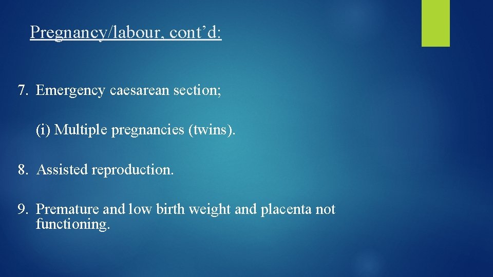 Pregnancy/labour, cont’d: 7. Emergency caesarean section; (i) Multiple pregnancies (twins). 8. Assisted reproduction. 9.
