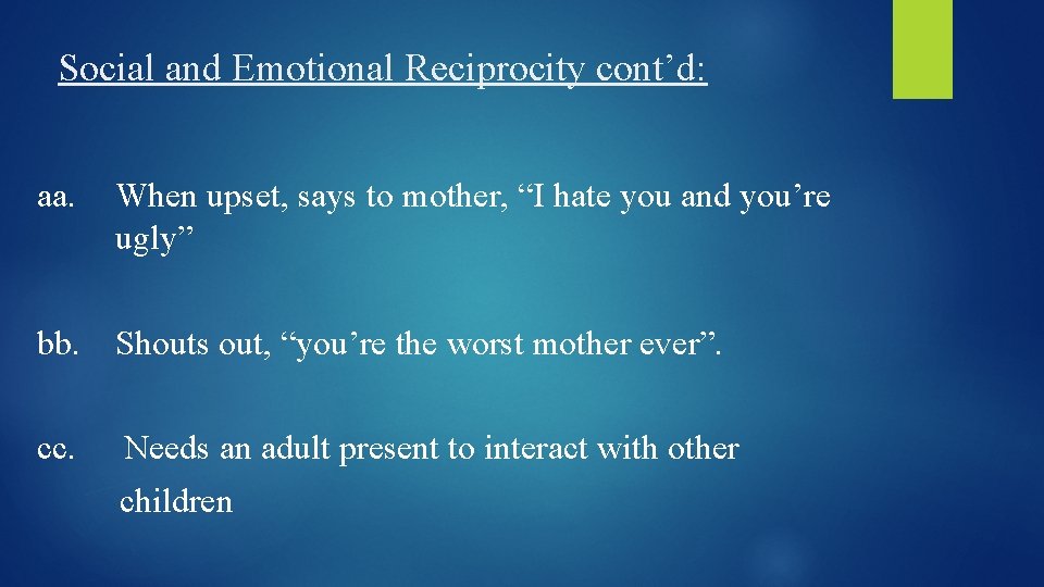 Social and Emotional Reciprocity cont’d: aa. When upset, says to mother, “I hate you