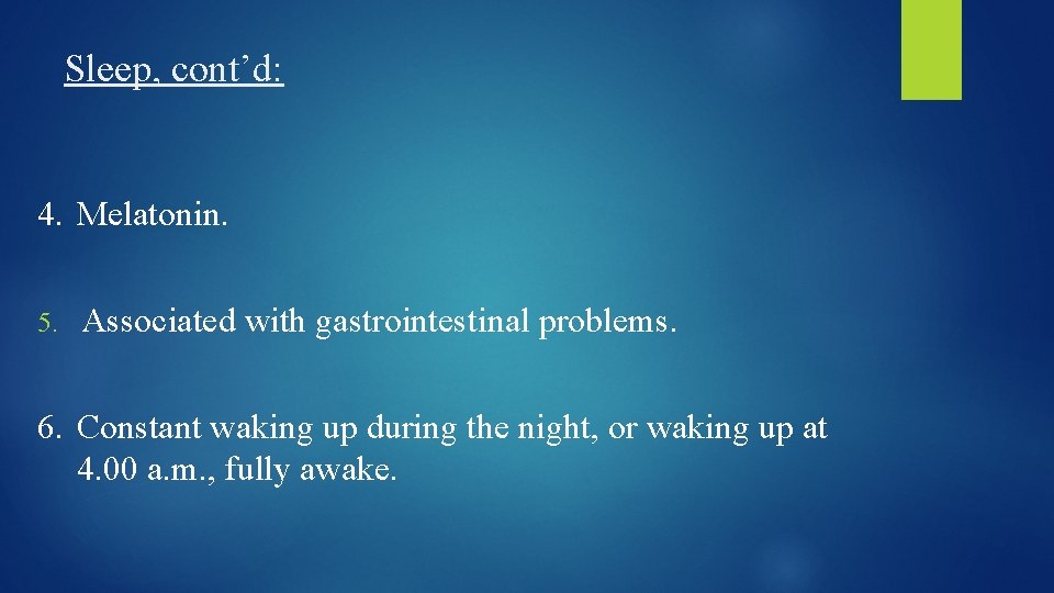 Sleep, cont’d: 4. Melatonin. 5. Associated with gastrointestinal problems. 6. Constant waking up during