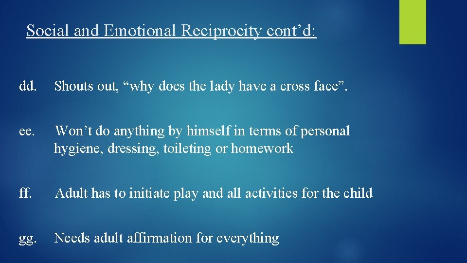 Social and Emotional Reciprocity cont’d: dd. Shouts out, “why does the lady have a