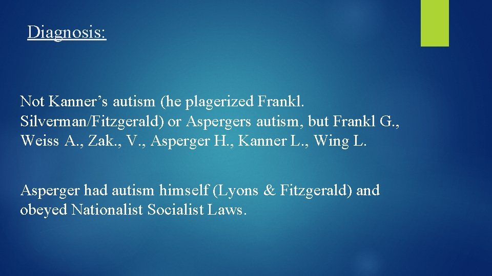 Diagnosis: Not Kanner’s autism (he plagerized Frankl. Silverman/Fitzgerald) or Aspergers autism, but Frankl G.