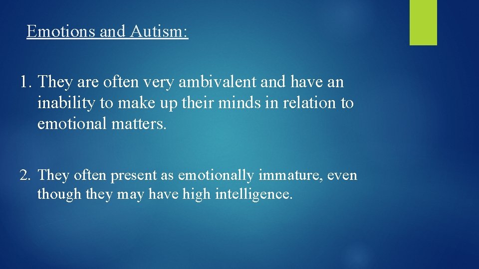 Emotions and Autism: 1. They are often very ambivalent and have an inability to