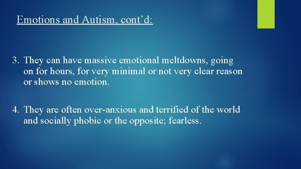 Emotions and Autism, cont’d: 3. They can have massive emotional meltdowns, going on for