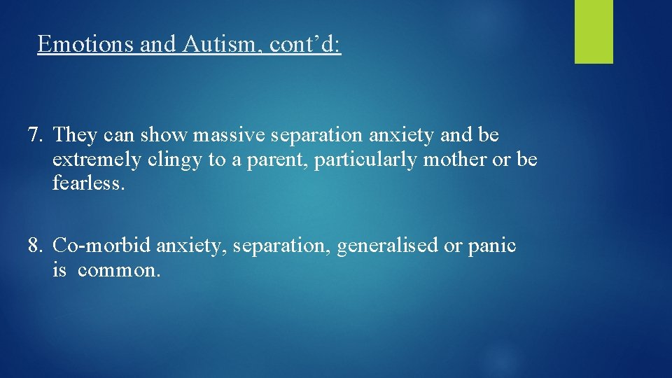 Emotions and Autism, cont’d: 7. They can show massive separation anxiety and be extremely