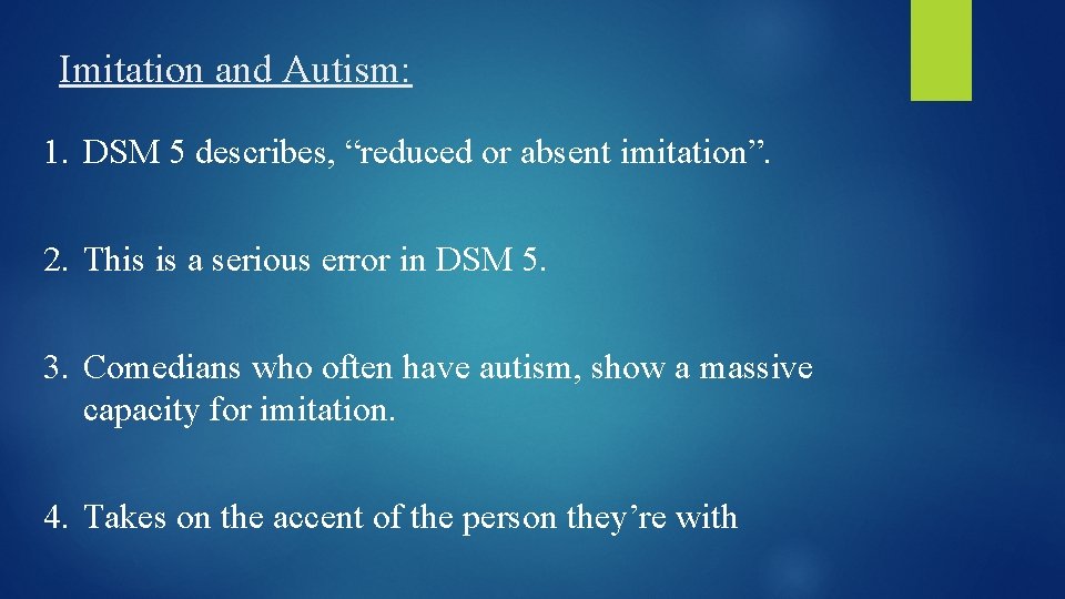 Imitation and Autism: 1. DSM 5 describes, “reduced or absent imitation”. 2. This is
