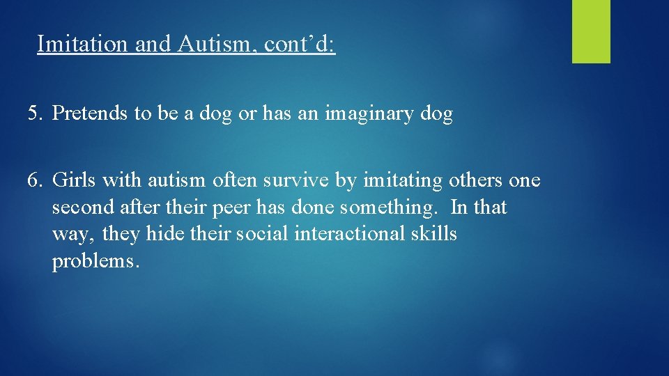 Imitation and Autism, cont’d: 5. Pretends to be a dog or has an imaginary